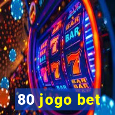 80 jogo bet