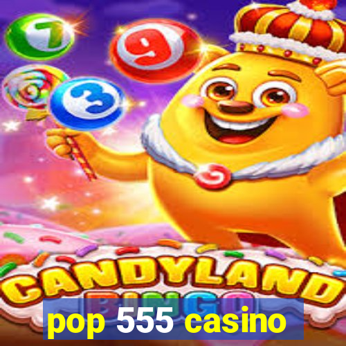 pop 555 casino