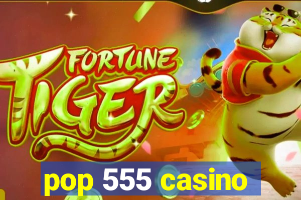 pop 555 casino