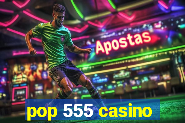 pop 555 casino