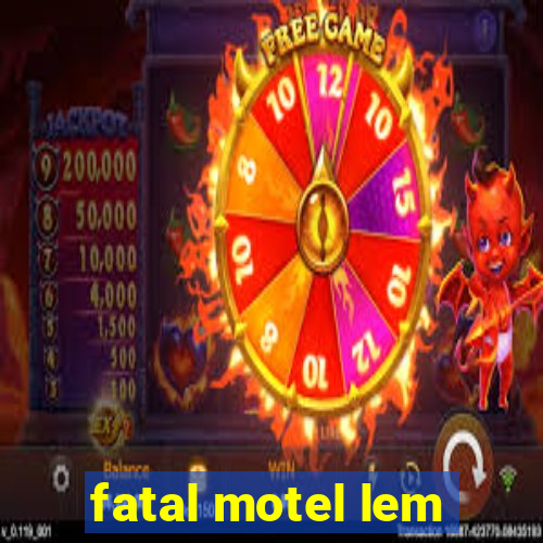 fatal motel lem