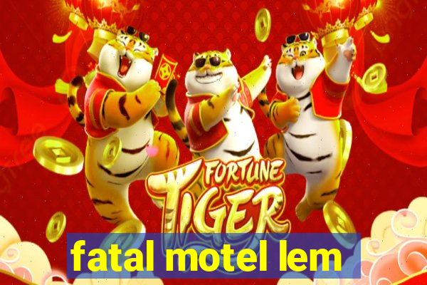 fatal motel lem