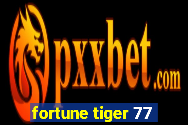 fortune tiger 77