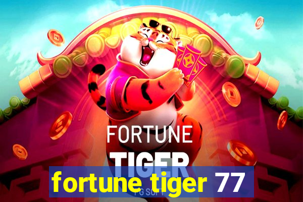 fortune tiger 77