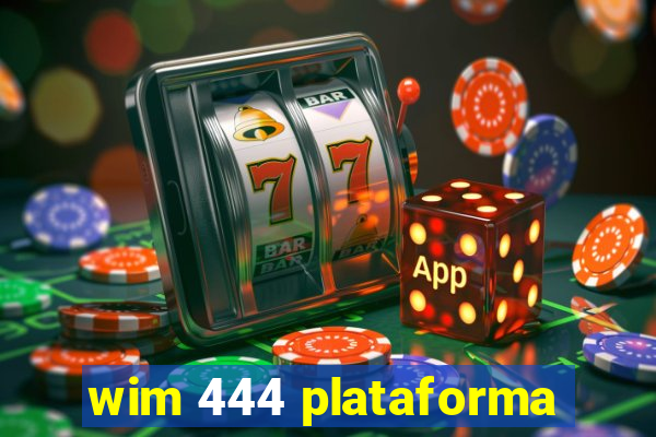 wim 444 plataforma