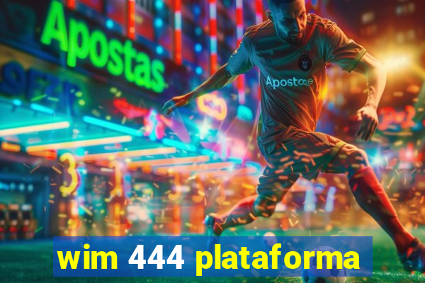 wim 444 plataforma