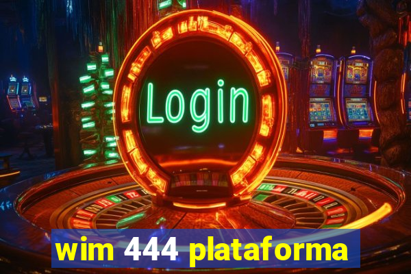 wim 444 plataforma