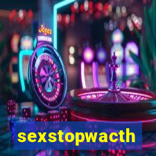 sexstopwacth