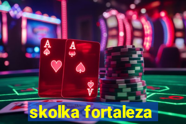 skolka fortaleza