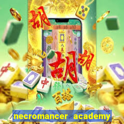 necromancer academy and the genius summoner 99