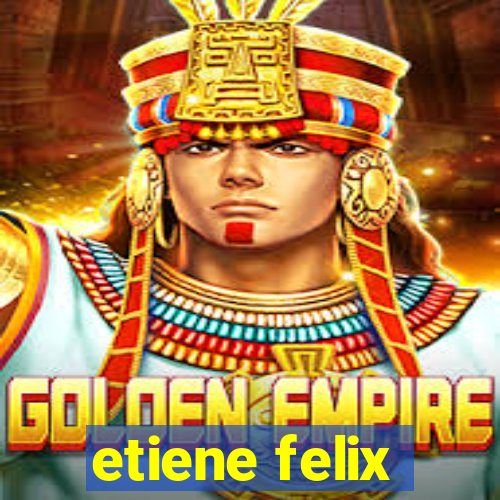 etiene felix