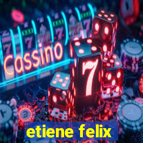 etiene felix