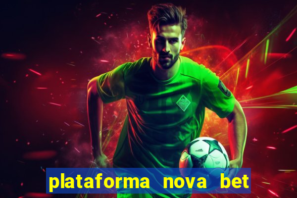 plataforma nova bet com bonus de cadastro