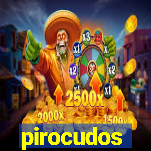 pirocudos