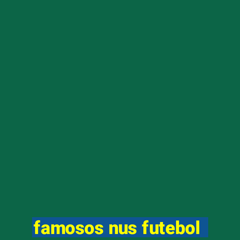 famosos nus futebol