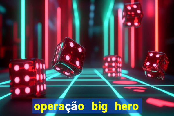 operação big hero assistir online