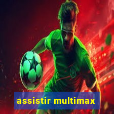 assistir multimax