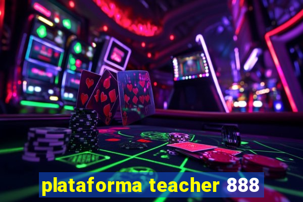 plataforma teacher 888