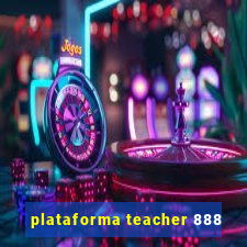 plataforma teacher 888