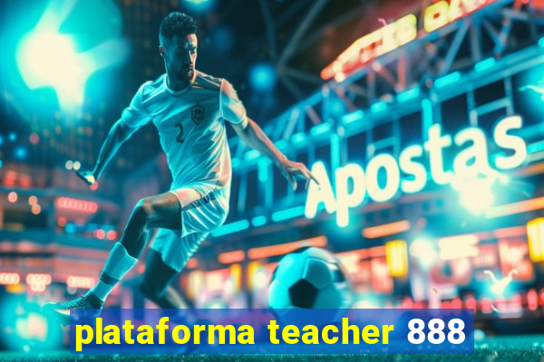 plataforma teacher 888