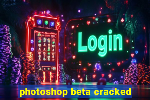 photoshop beta cracked