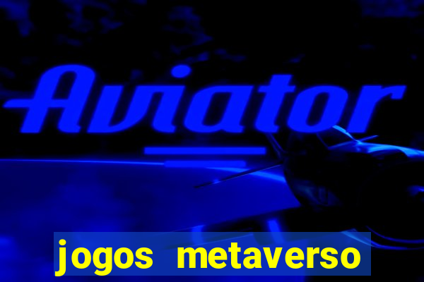 jogos metaverso para ganhar dinheiro