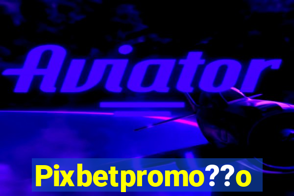 Pixbetpromo??o