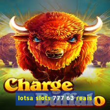 lotsa slots 777 63 reais