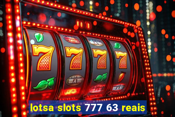 lotsa slots 777 63 reais