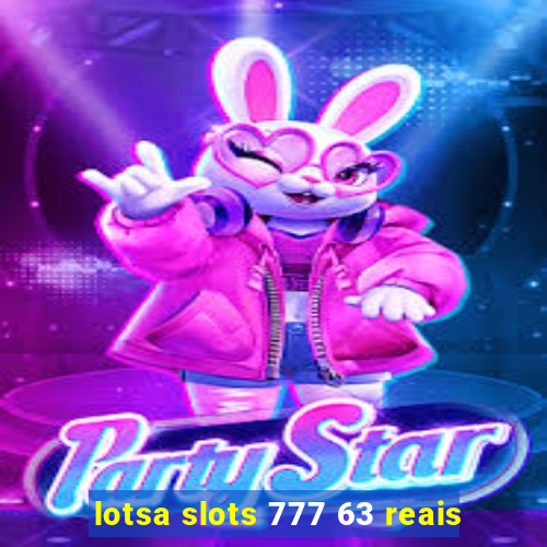 lotsa slots 777 63 reais