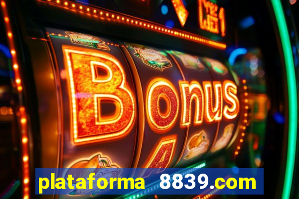 plataforma 8839.com é confiável