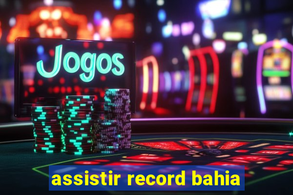 assistir record bahia