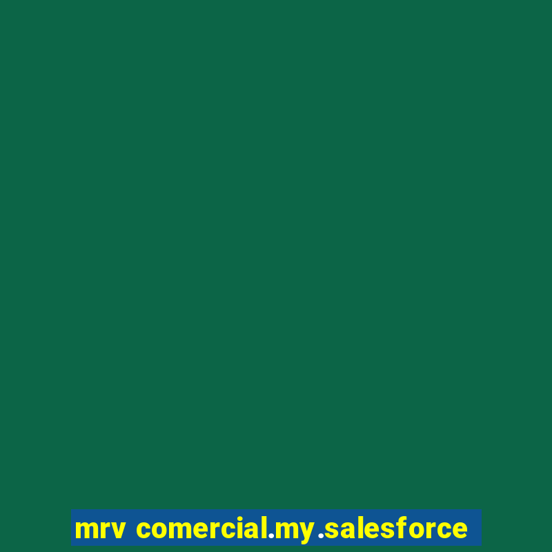 mrv comercial.my.salesforce