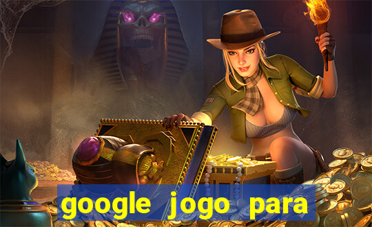 google jogo para ganhar dinheiro