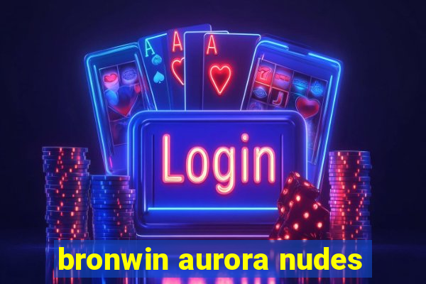 bronwin aurora nudes