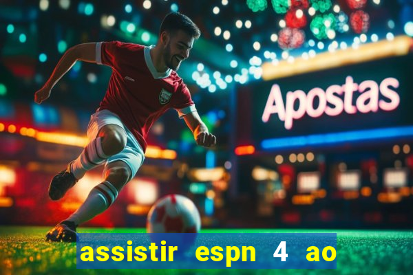 assistir espn 4 ao vivo gratis