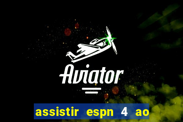 assistir espn 4 ao vivo gratis