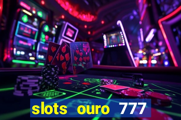 slots ouro 777 play store