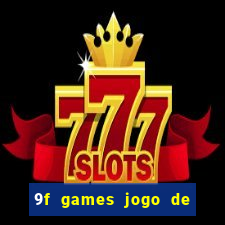 9f games jogo de ganhar dinheiro