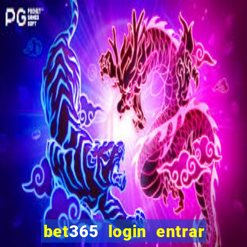 bet365 login entrar agora direto no celular