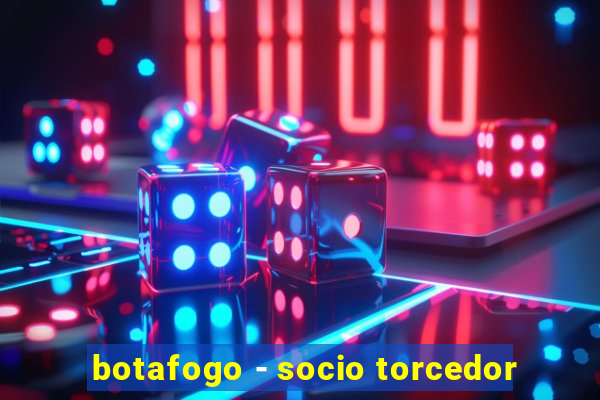 botafogo - socio torcedor