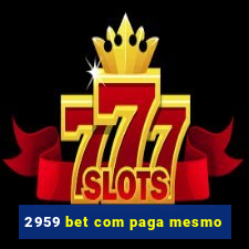 2959 bet com paga mesmo