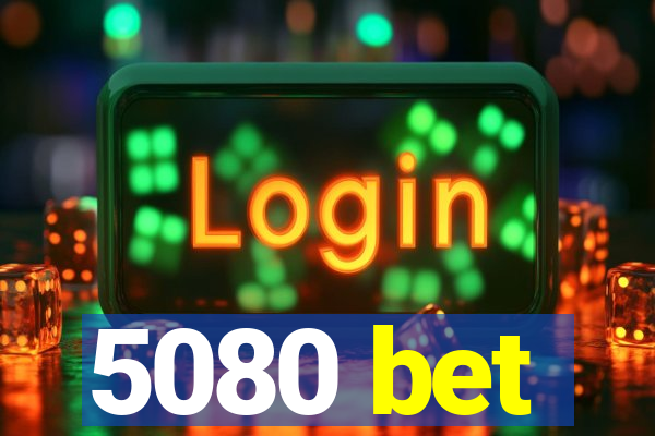 5080 bet