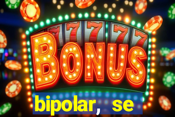 bipolar, se arrepende do que faz