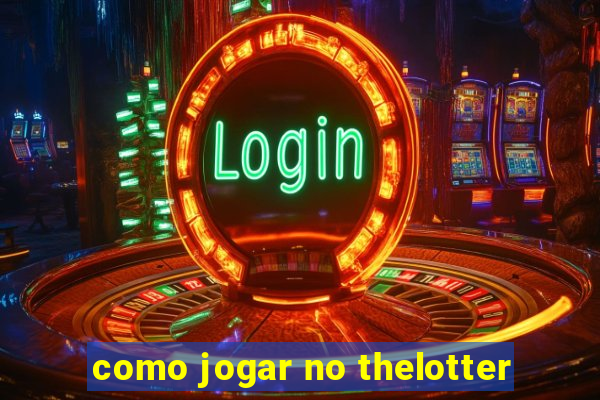 como jogar no thelotter