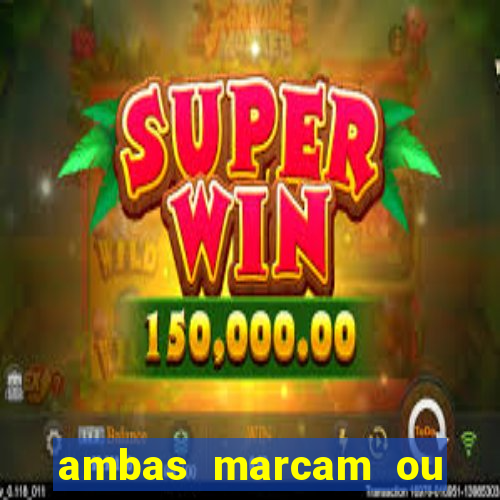 ambas marcam ou mais de 2.5 bet365