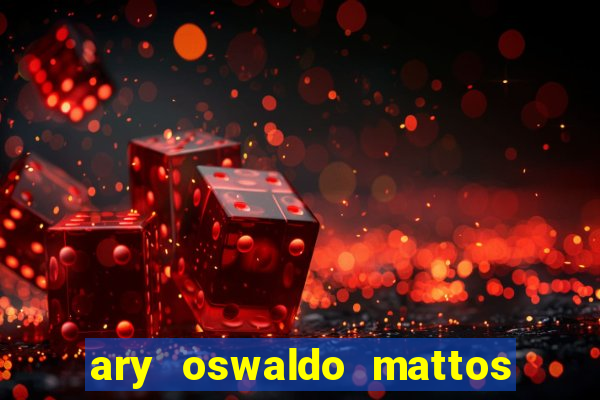 ary oswaldo mattos filho fortuna