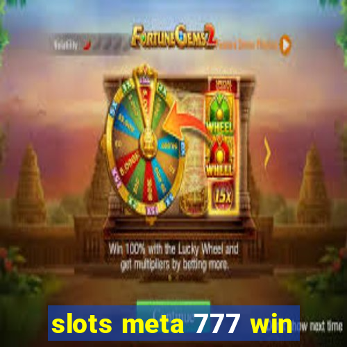 slots meta 777 win