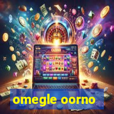 omegle oorno