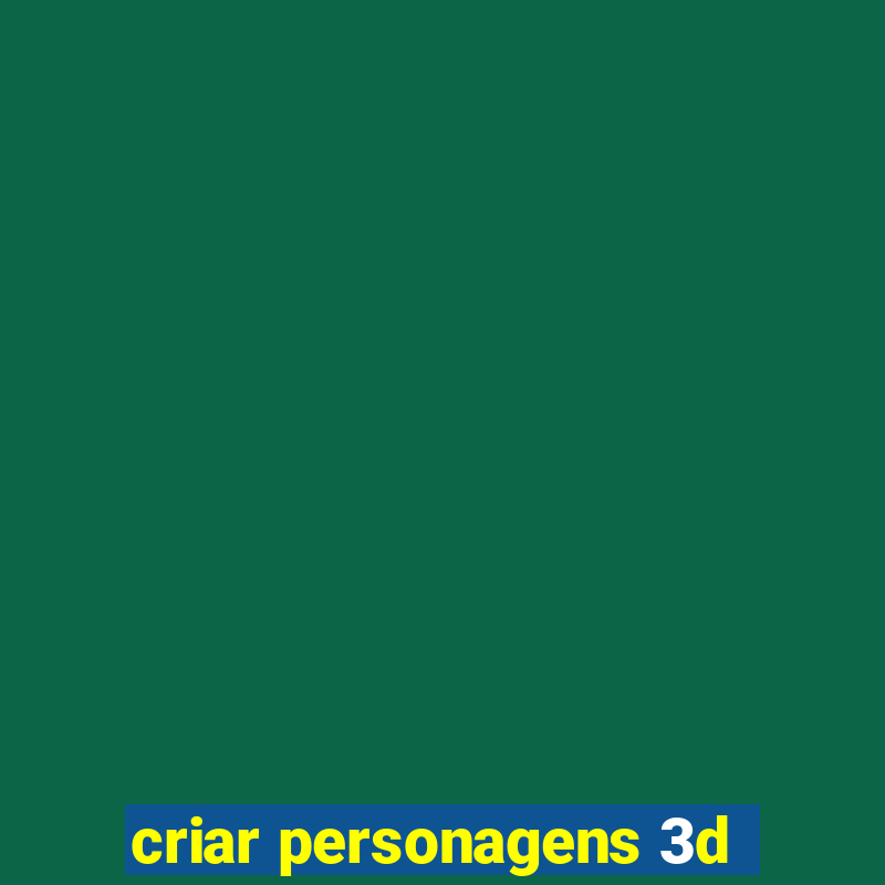 criar personagens 3d